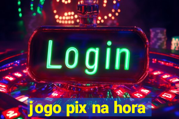 jogo pix na hora